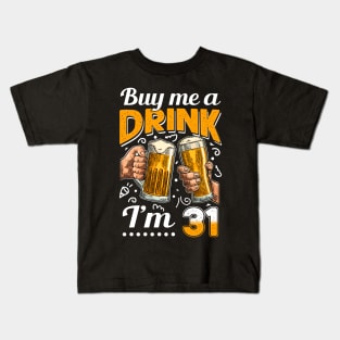 Buy Me A Drink I_m 31 31st Birthday Kids T-Shirt